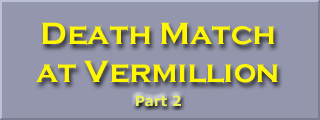 Death Match at Vermillion (Part 2)