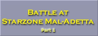 Battle at Starzone Mal-Adetta (Part 1)