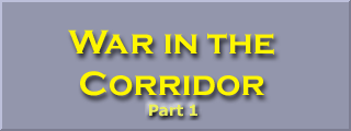 War in the Corridor (Part 1)