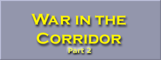 War in the Corridor (Part 2)